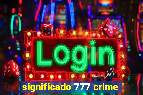 significado 777 crime